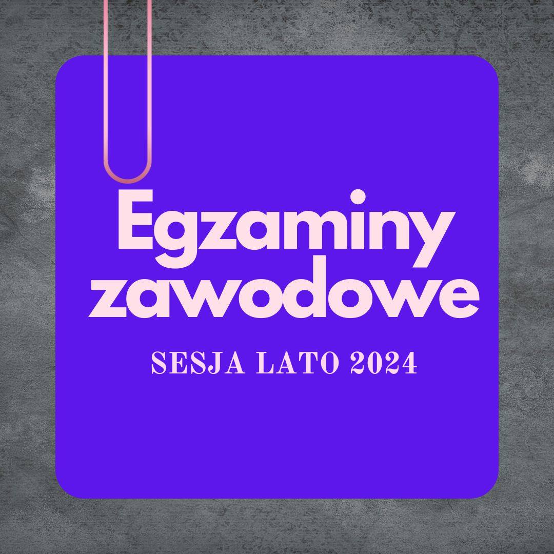 Egzaminy zawodowe sesja lato 2024